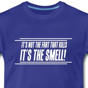 It's not the fart that kills - It's the smell!