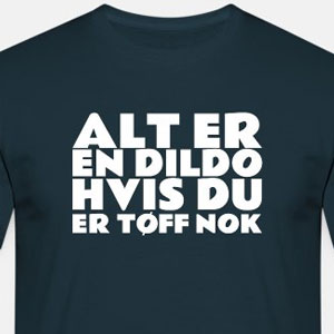 Alt er en dildo hvis du er tøff nok